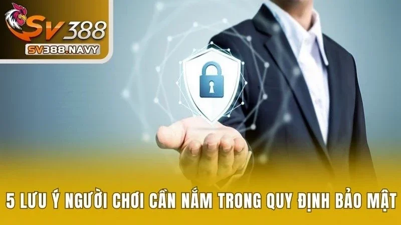 5 lưu ý người chơi cần nắm trong quy định bảo mật