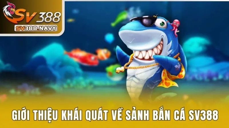 Giới thiệu khái quát nhất về sảnh bắn cá SV388 
