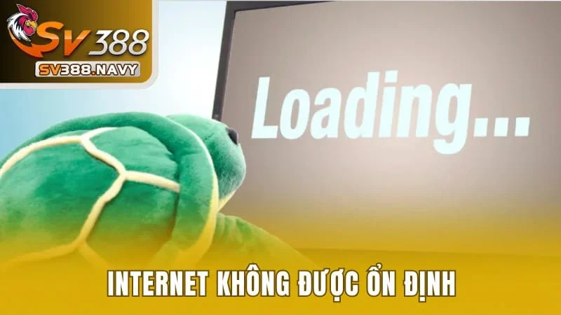 Học Cách Vào SV388 Không Bị Chặn Đơn Giản Mà Hiệu Quả 2 Internet không được ổn định