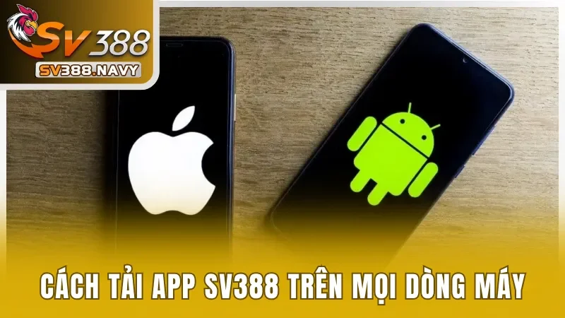 Tải app SV388 trên hai nền tảng thông dụng