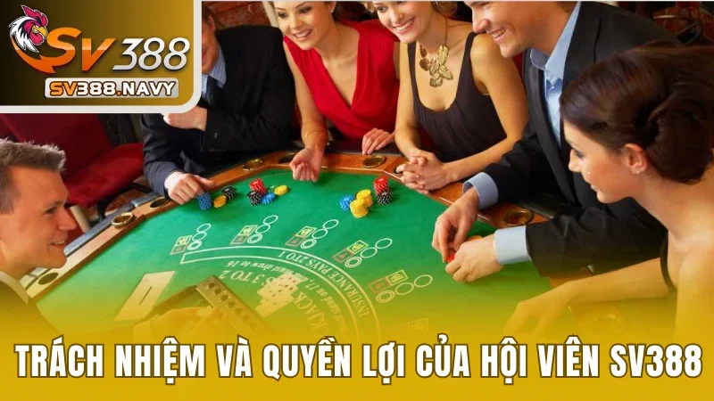 Trách nhiệm và quyền lợi của hội viên tham gia SV388
